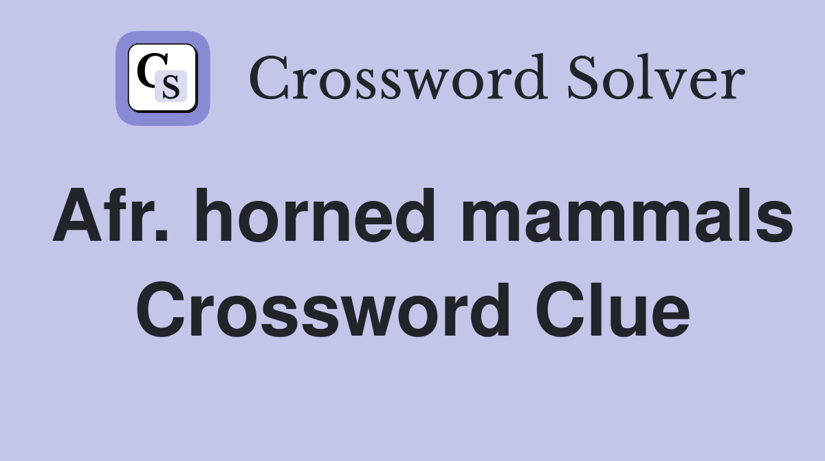 Afr. horned mammals Crossword Clue