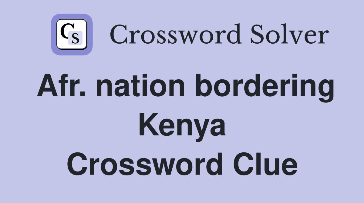 Afr. nation bordering Kenya Crossword Clue