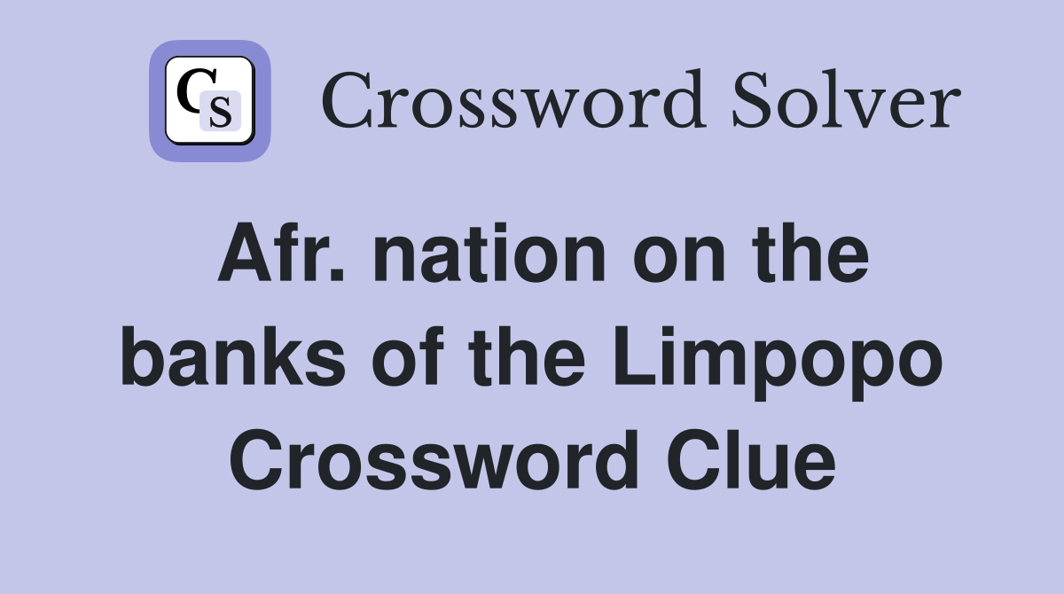 Afr. nation on the banks of the Limpopo Crossword Clue