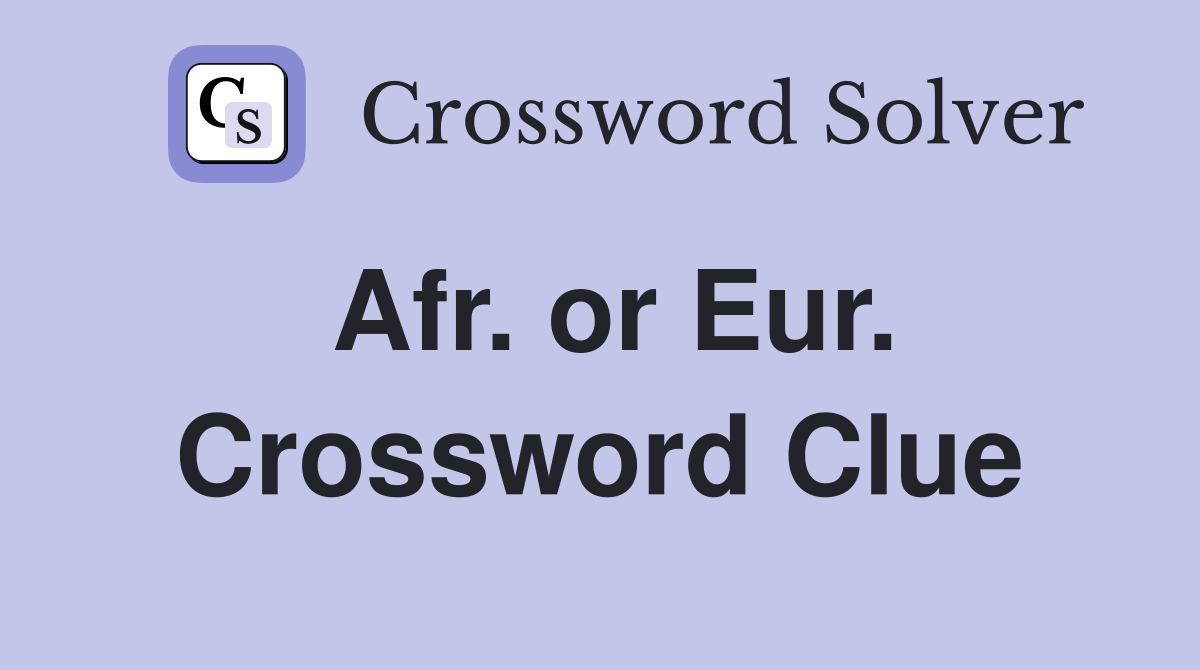 Afr. or Eur. Crossword Clue