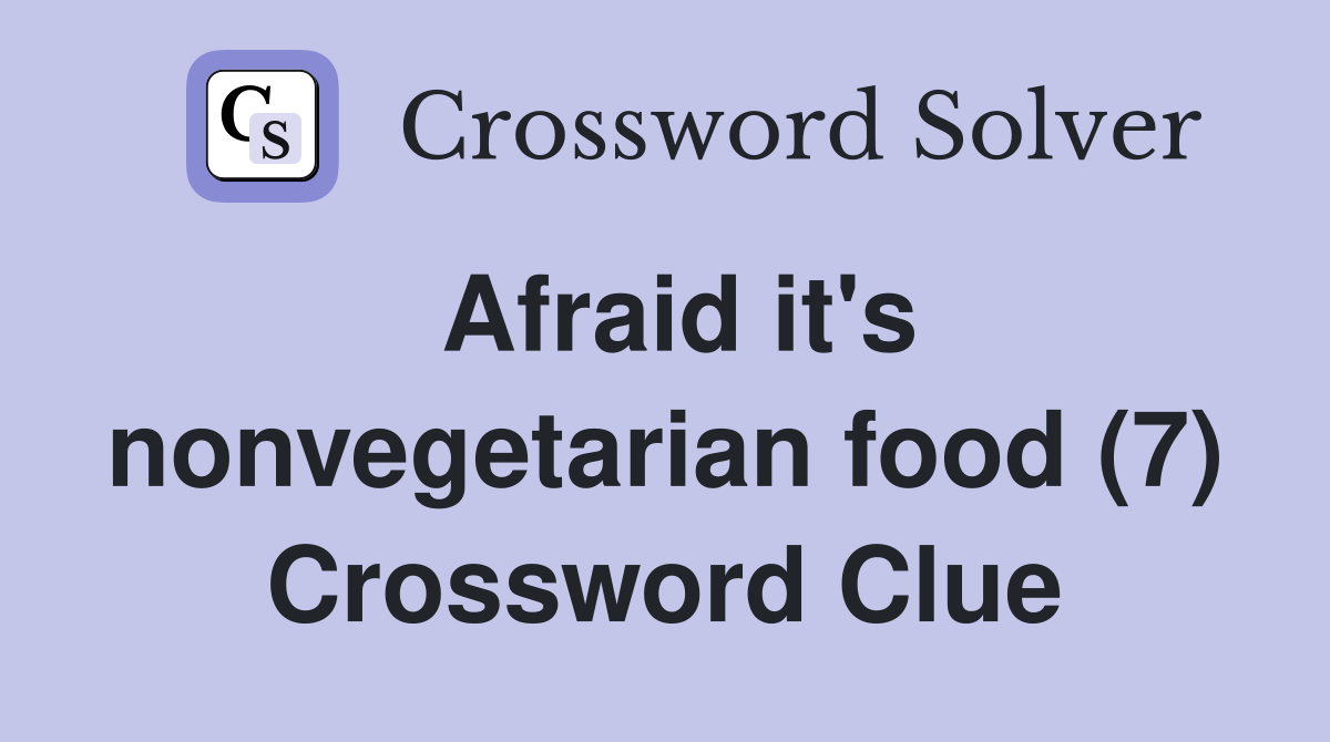 Afraid it's nonvegetarian food (7) Crossword Clue