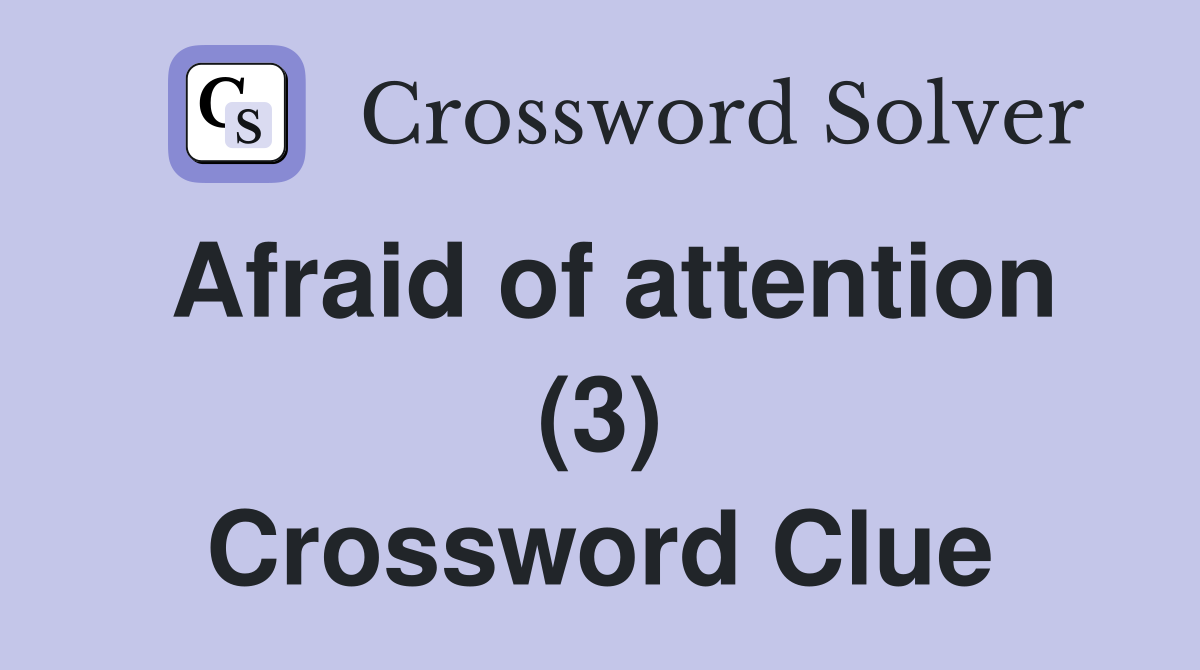 Afraid of attention (3) Crossword Clue