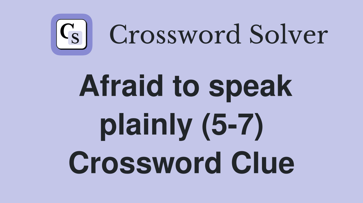 Afraid to speak plainly (5-7) Crossword Clue