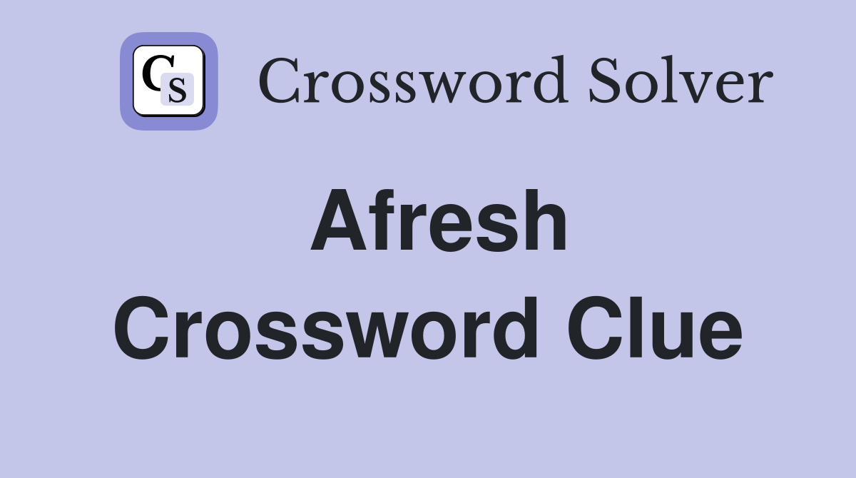 Afresh crossword clue answers crossword solver