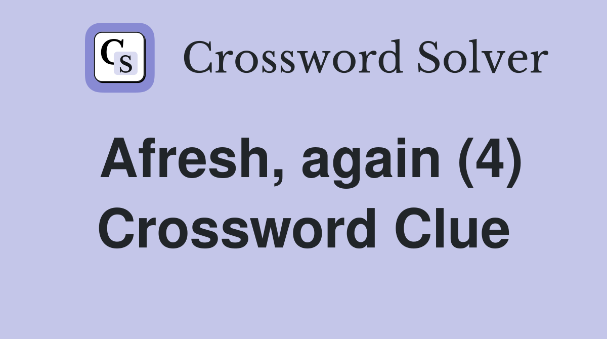 Afresh, again (4) Crossword Clue