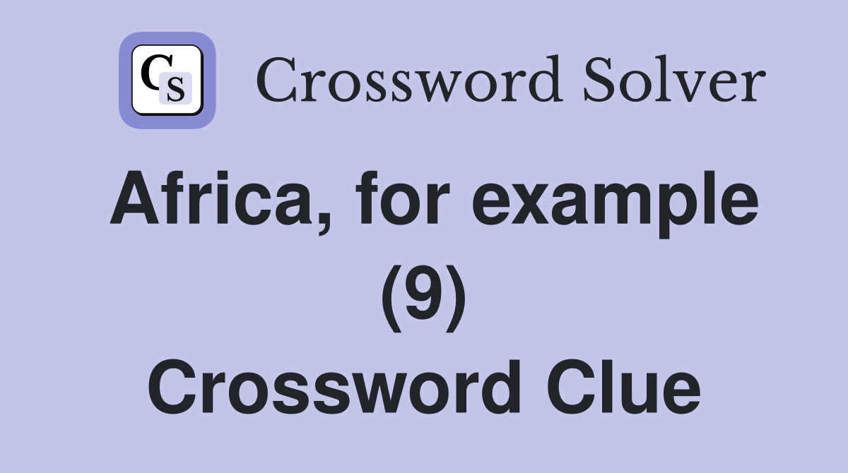 Africa, for example (9) Crossword Clue