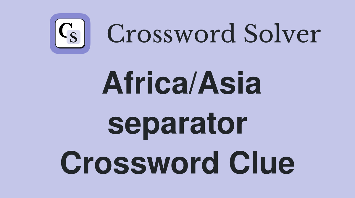 Africa/Asia separator Crossword Clue