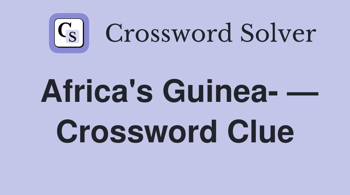 Africa's Guinea- — Crossword Clue