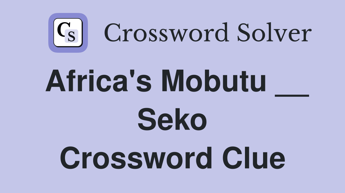 Africa's Mobutu __ Seko Crossword Clue