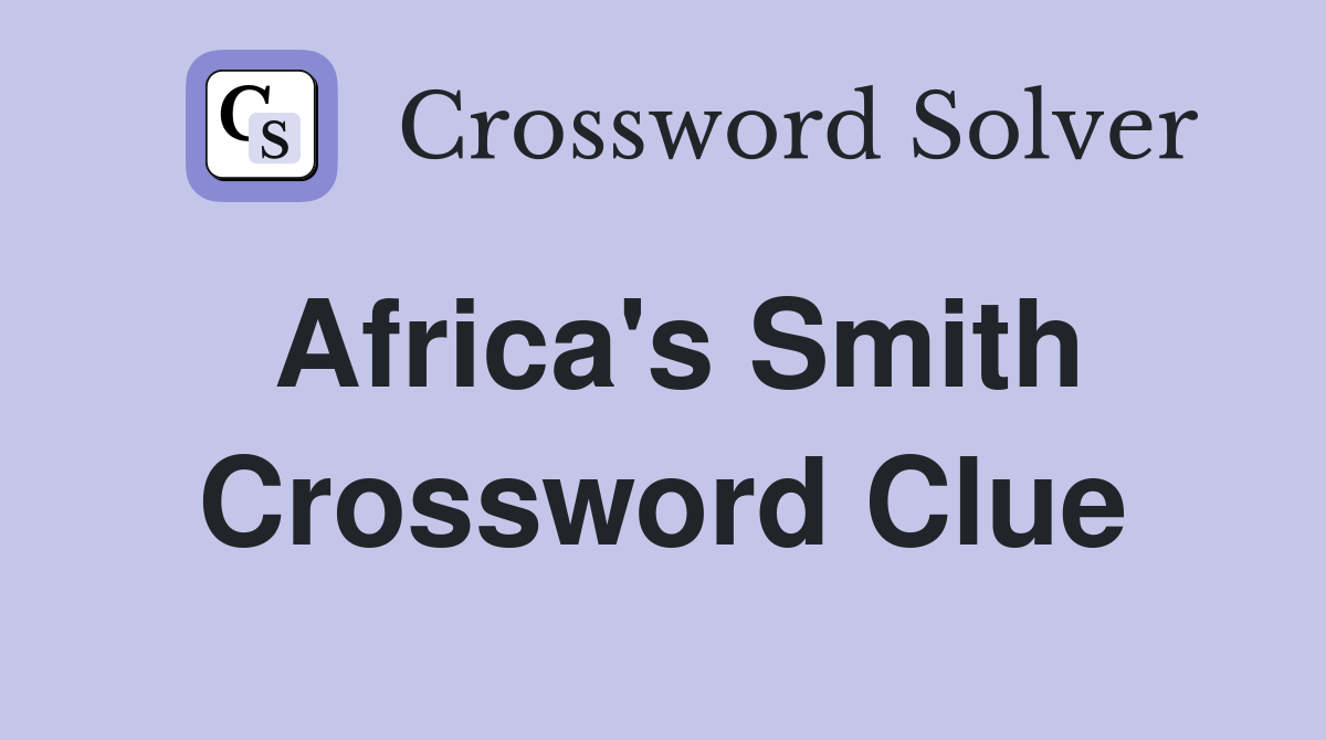 Africa's Smith Crossword Clue