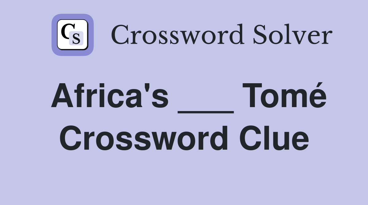 Africa's ___ Tomé Crossword Clue