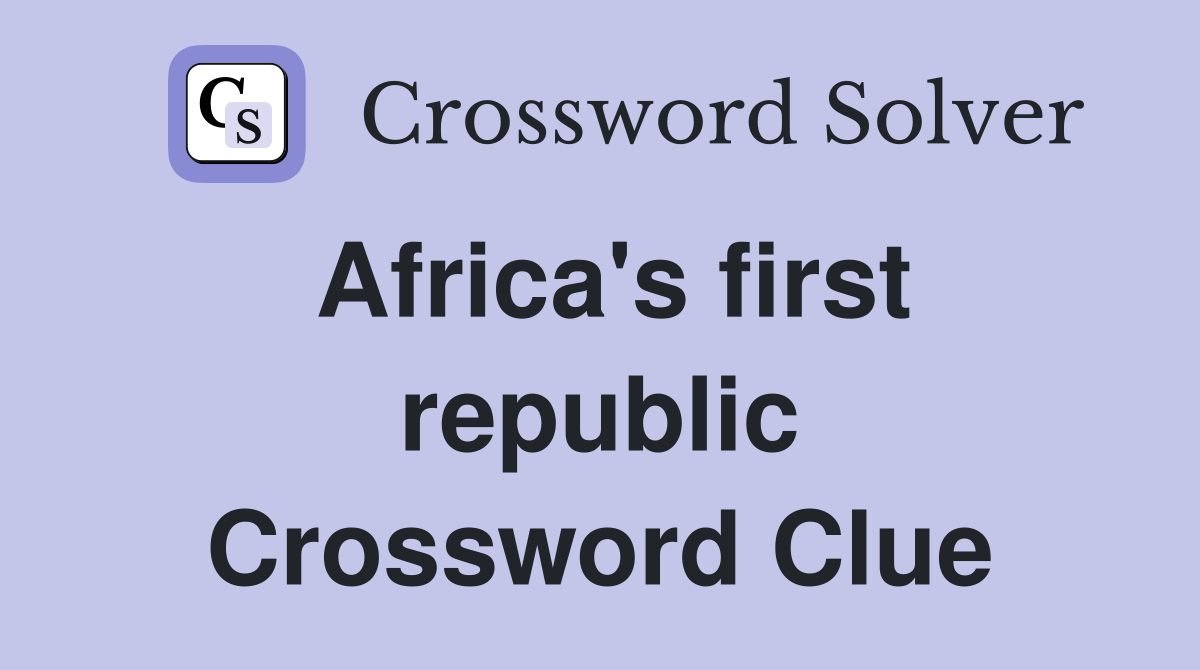 Africa's first republic Crossword Clue