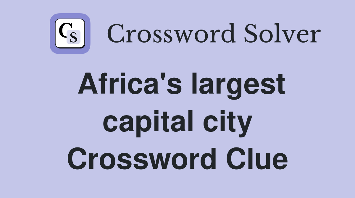 Africa's largest capital city Crossword Clue