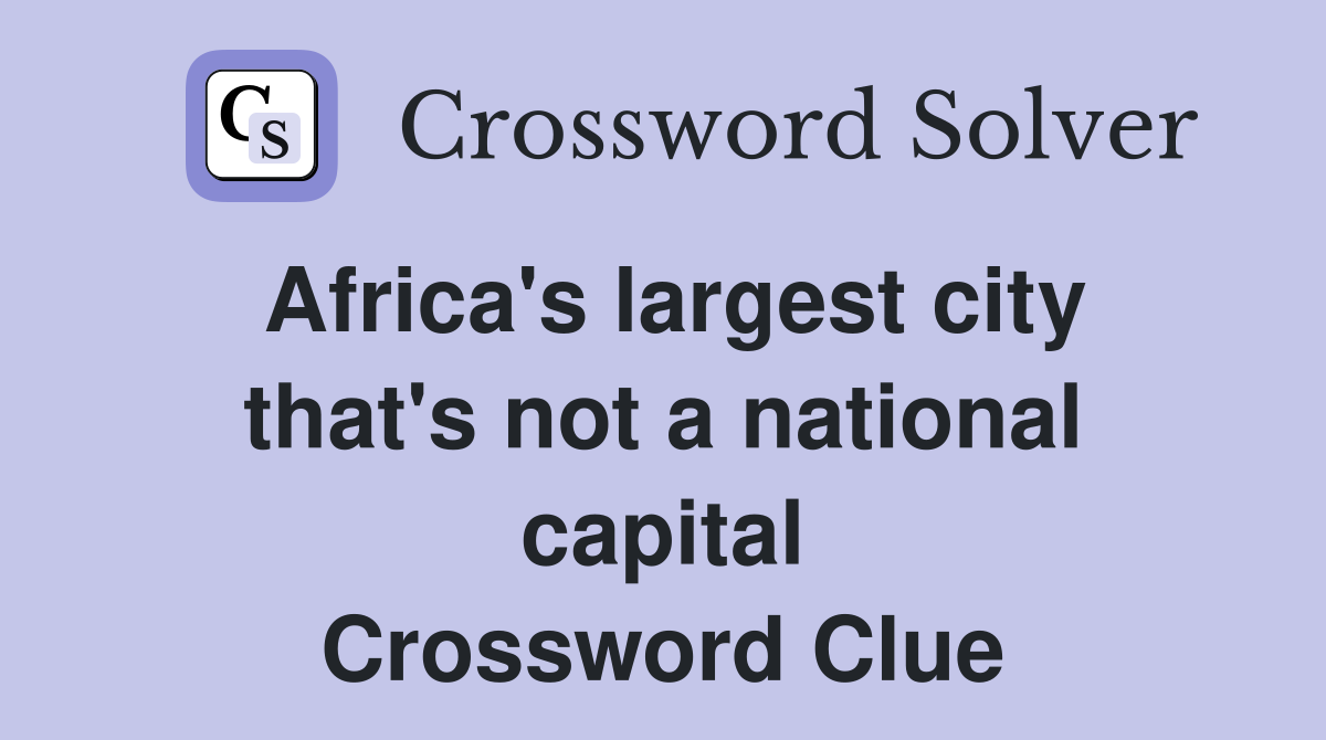 Africa's largest city that's not a national capital Crossword Clue