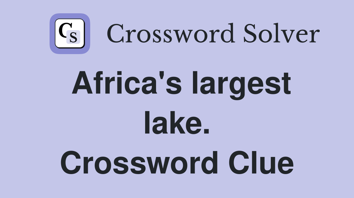 Africa's largest lake. Crossword Clue