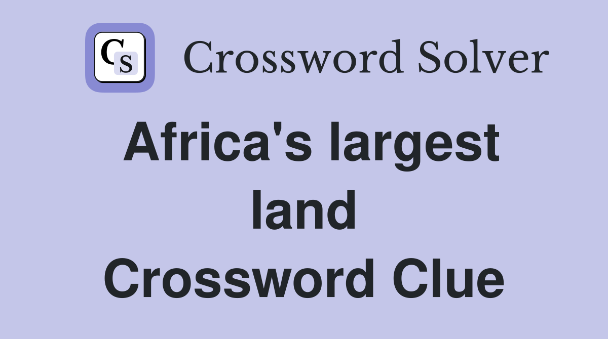 Africa's largest land Crossword Clue