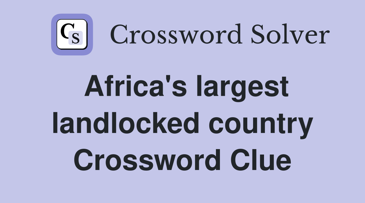 Africa's largest landlocked country Crossword Clue