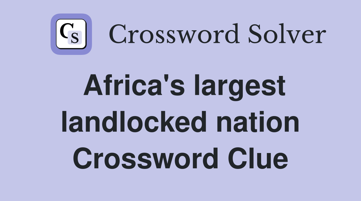 Africa's largest landlocked nation Crossword Clue