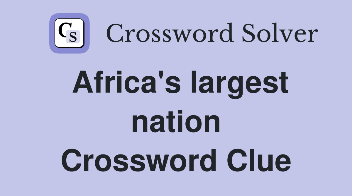 Africa's largest nation Crossword Clue