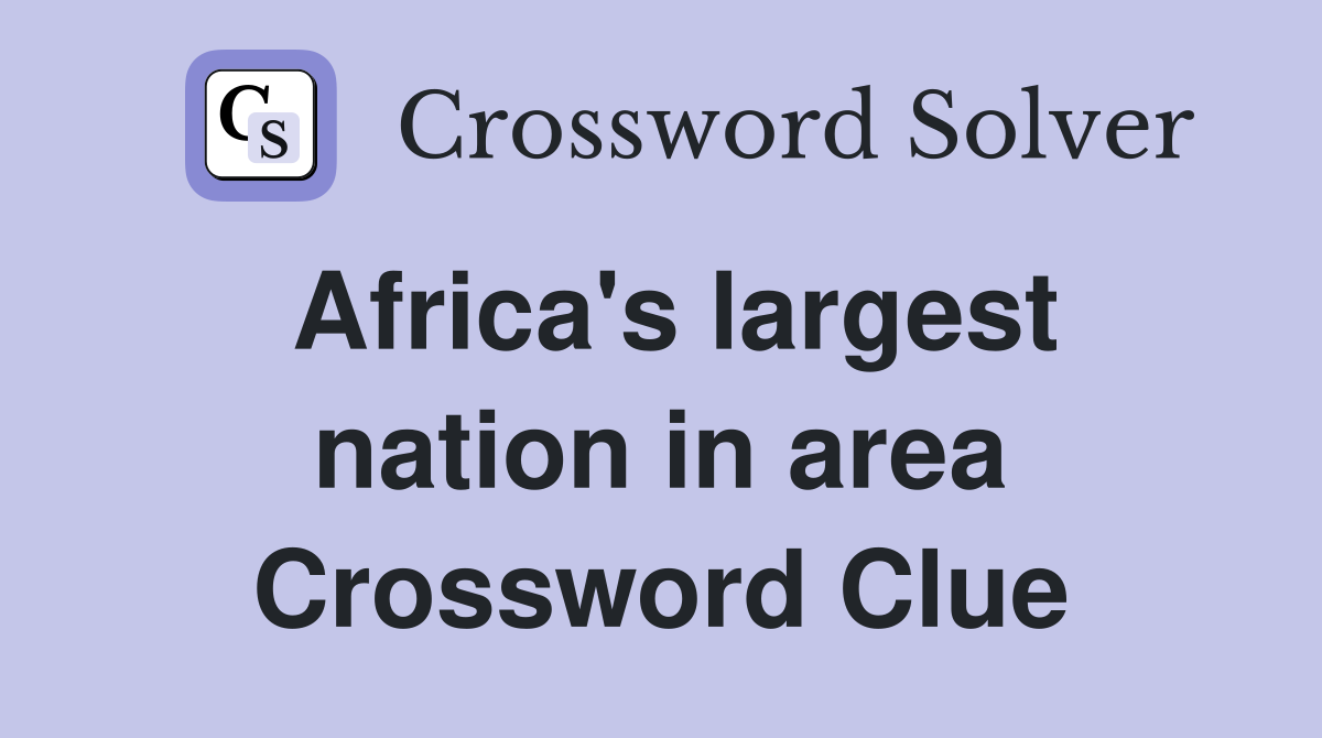 Africa's largest nation in area Crossword Clue