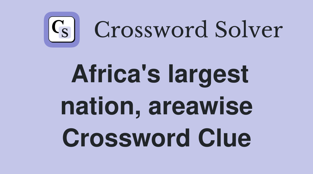 Africa's largest nation, areawise Crossword Clue