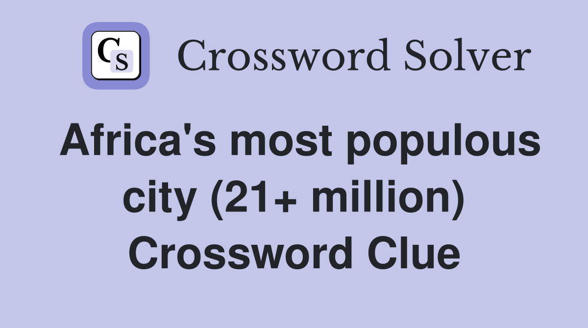 Africa's most populous city (21+ million) Crossword Clue