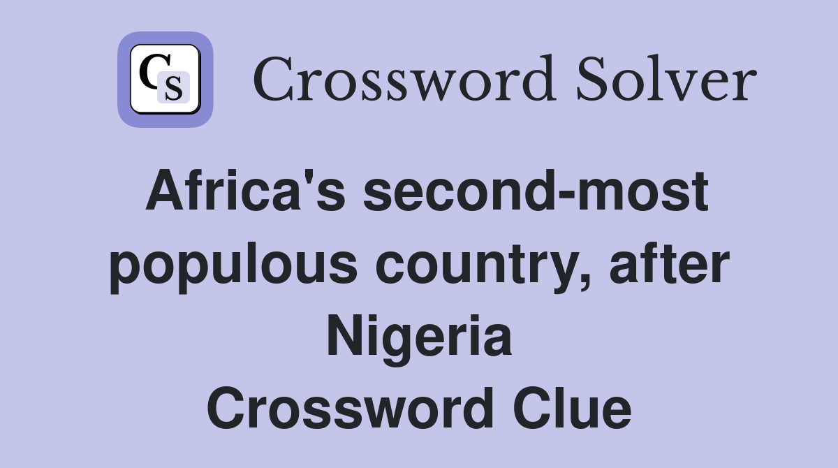Africa's second-most populous country, after Nigeria Crossword Clue