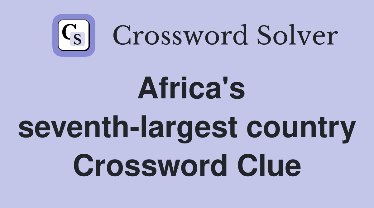 Africa's seventh-largest country Crossword Clue