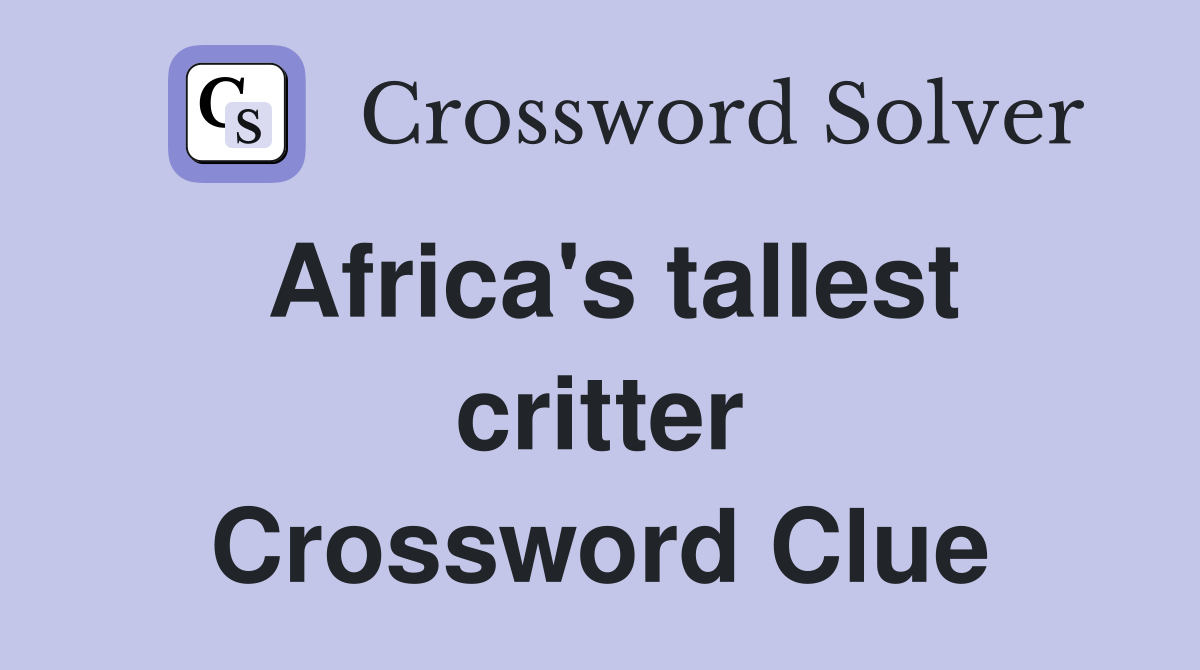 Africa's tallest critter Crossword Clue