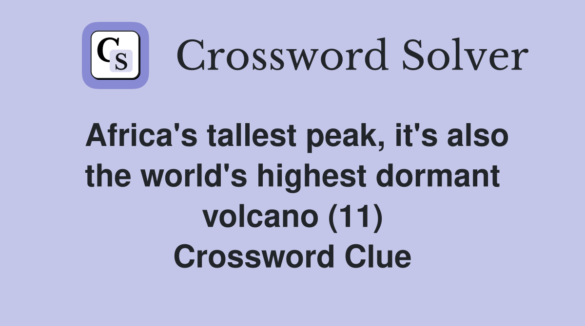 Africa's tallest peak, it's also the world's highest dormant volcano (11) Crossword Clue