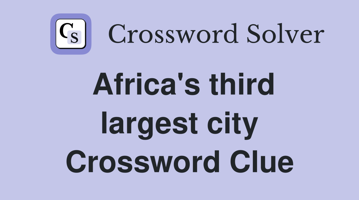 Africa's third largest city Crossword Clue