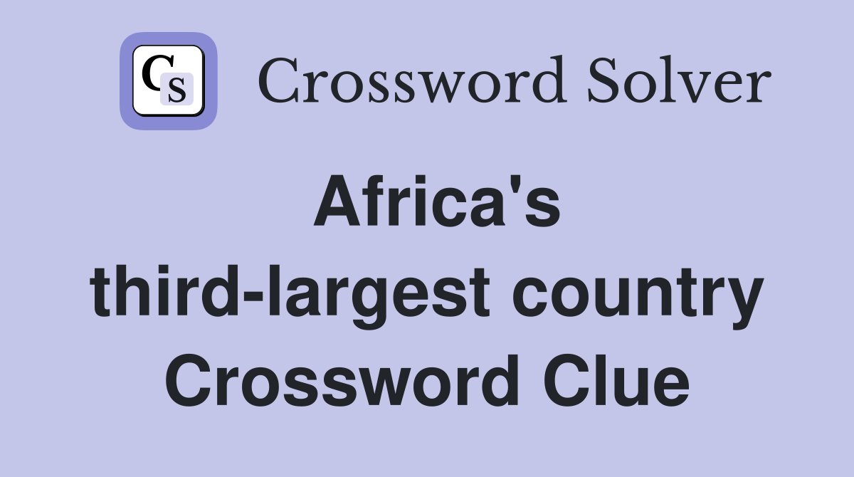 Africa's third-largest country Crossword Clue