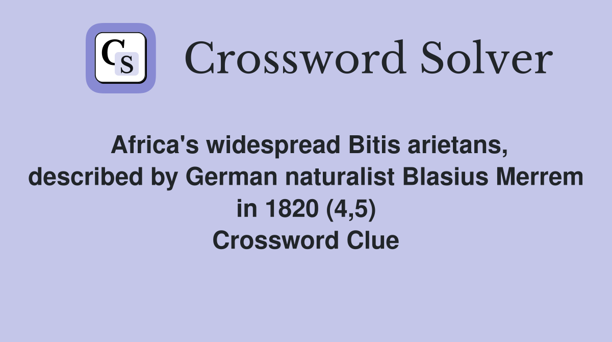 Africa's widespread Bitis arietans, described by German naturalist Blasius Merrem in 1820 (4,5) Crossword Clue