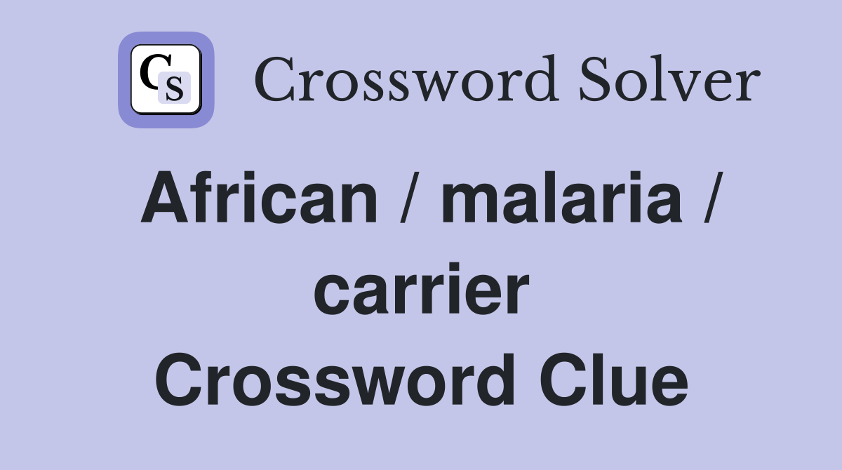 African / malaria / carrier Crossword Clue