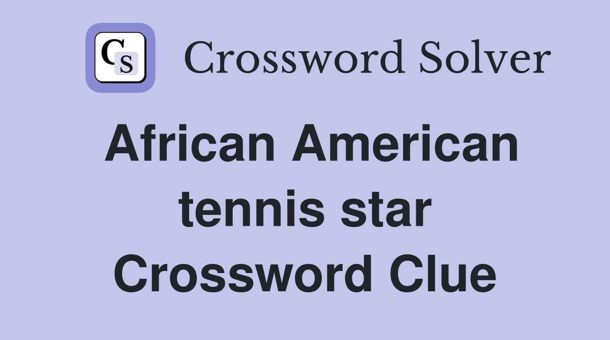 African American tennis star Crossword Clue