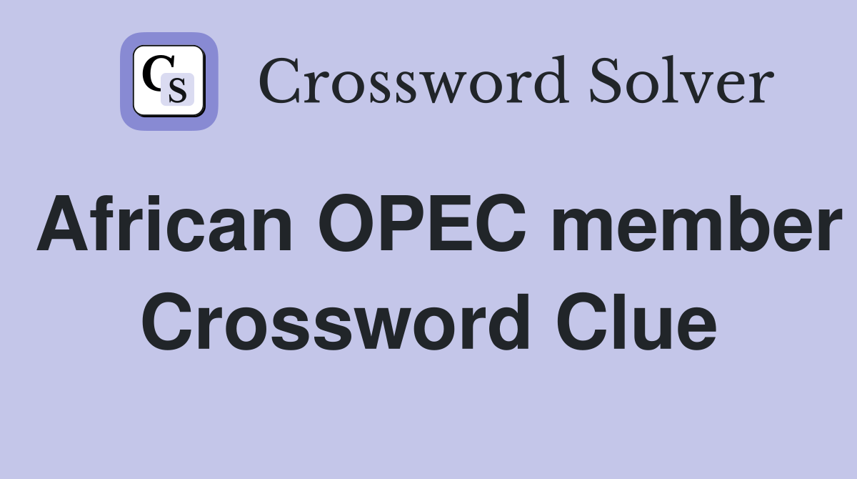 African OPEC member Crossword Clue