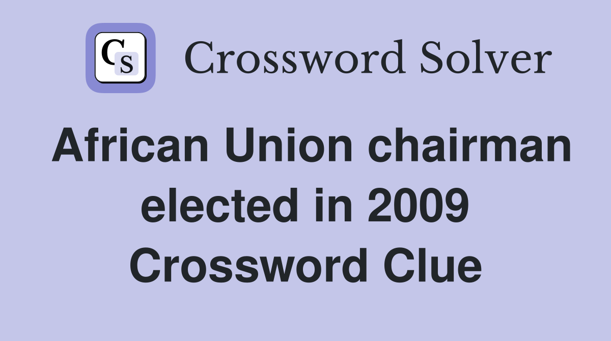 African Union chairman elected in 2009 Crossword Clue