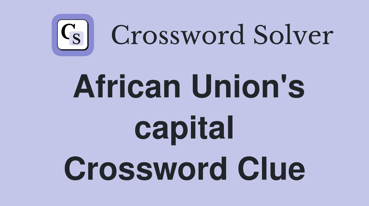 African Union's capital Crossword Clue