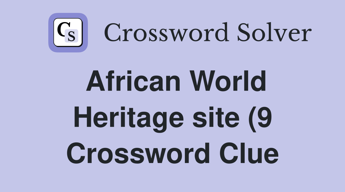African World Heritage site (9) Crossword Clue Answers Crossword Solver African World Heritage site (9) Crossword Clue Answers Crossword Solver