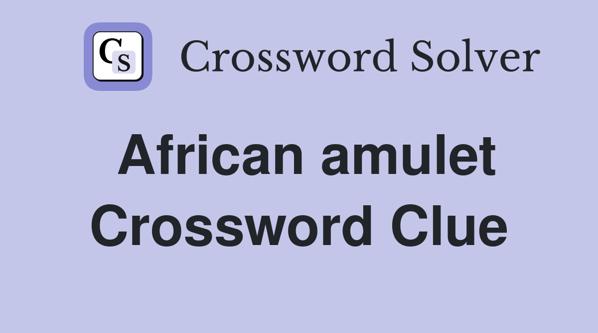 African amulet Crossword Clue Answers Crossword Solver