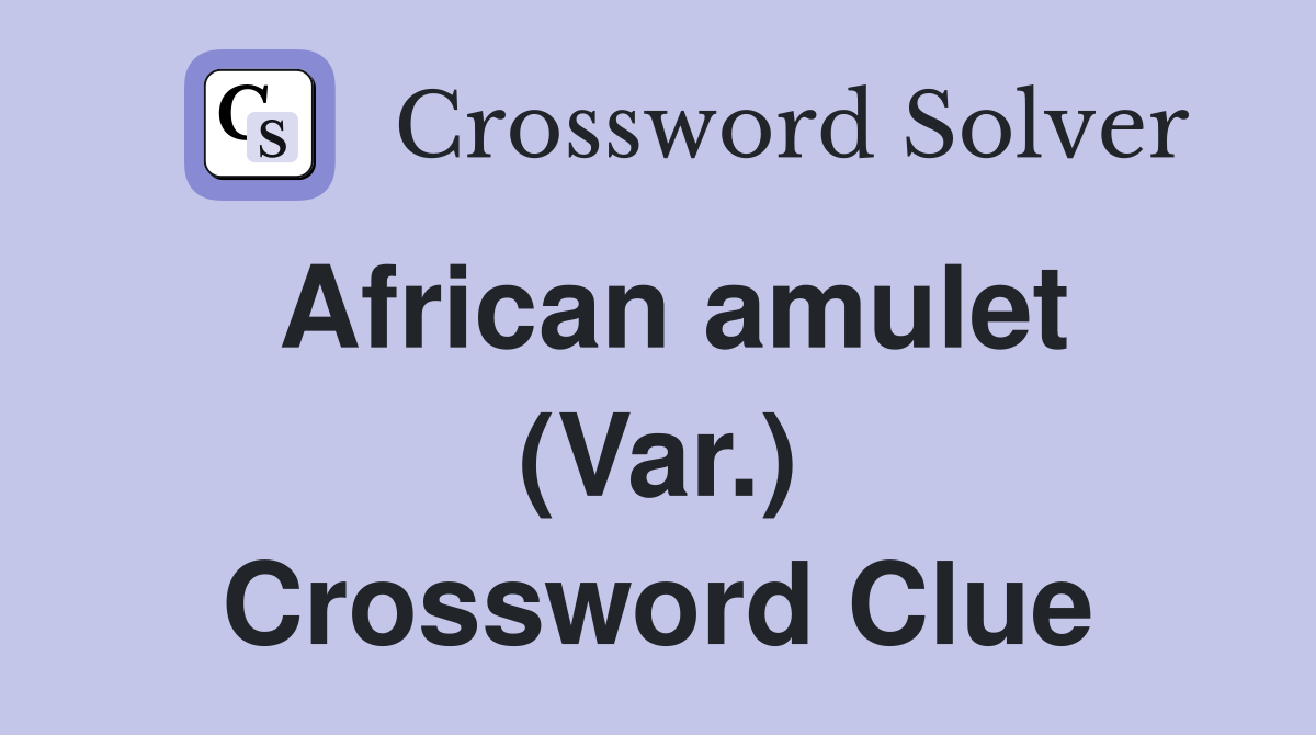 African amulet (Var.) Crossword Clue
