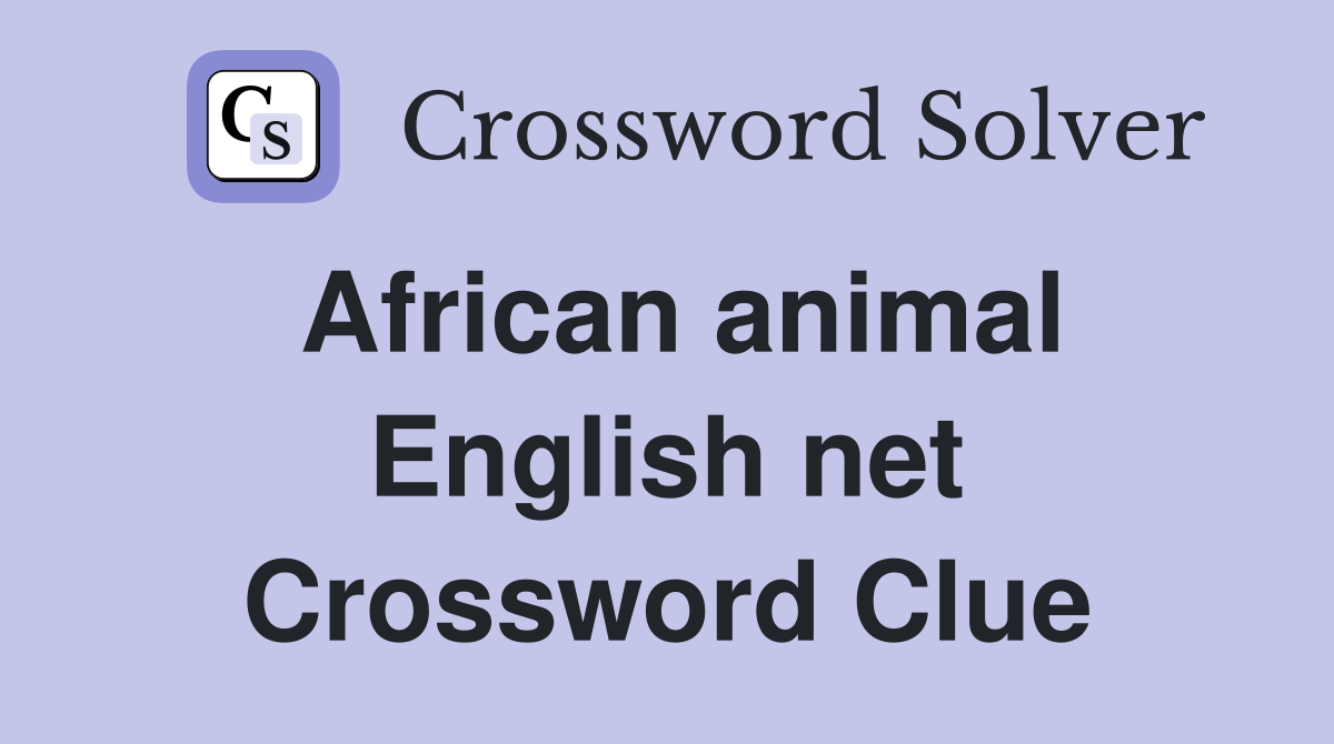 African animal English net Crossword Clue