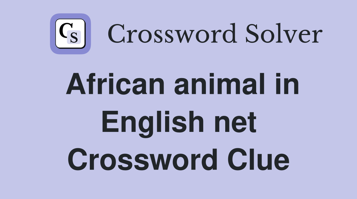 African animal in English net Crossword Clue