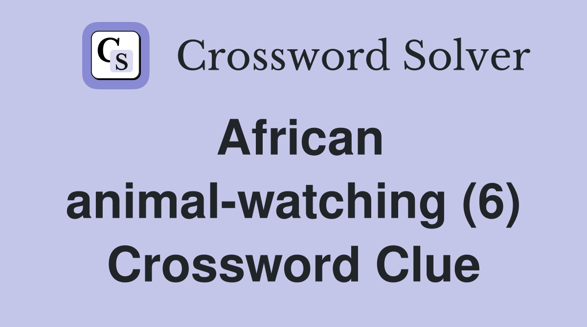 African animal-watching (6) Crossword Clue