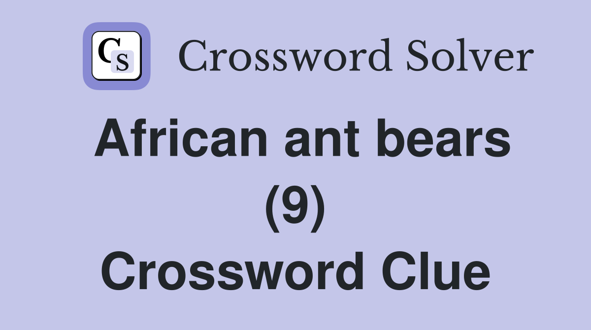 African ant bears (9) Crossword Clue