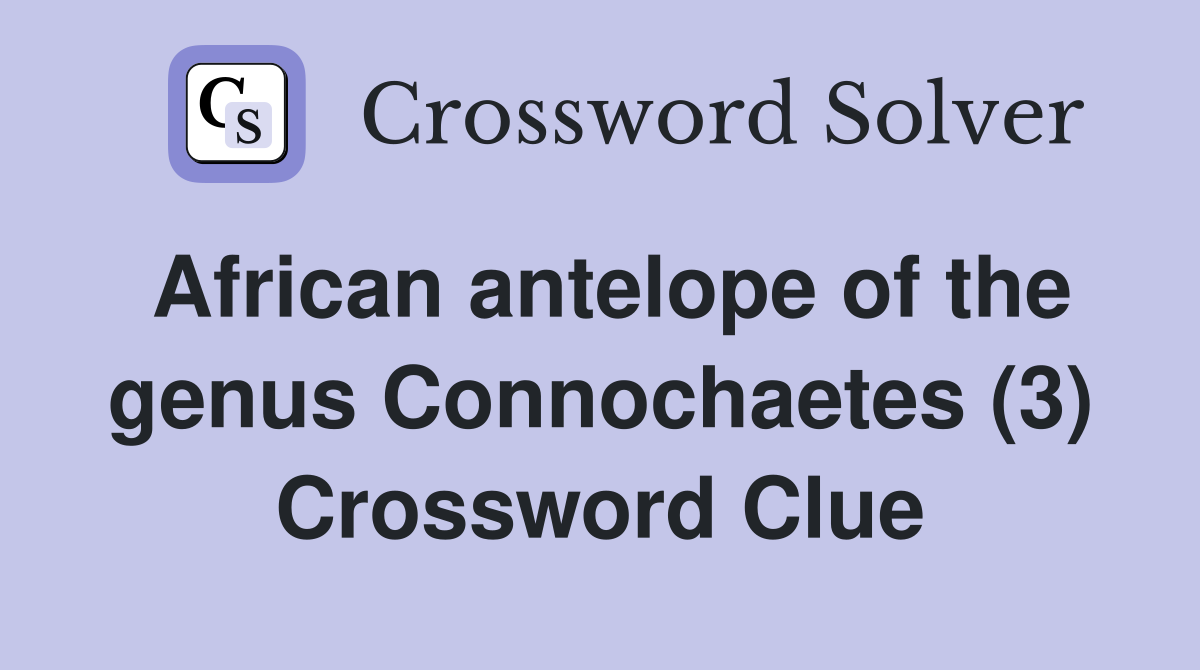 African antelope of the genus Connochaetes (3) Crossword Clue