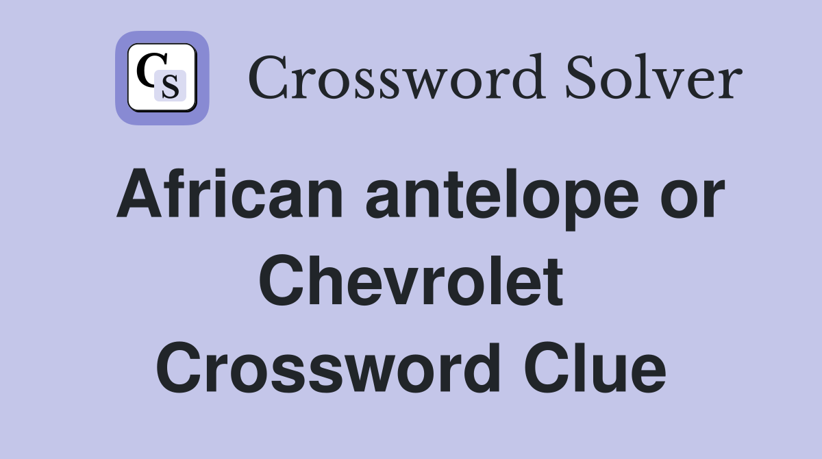African antelope or Chevrolet Crossword Clue