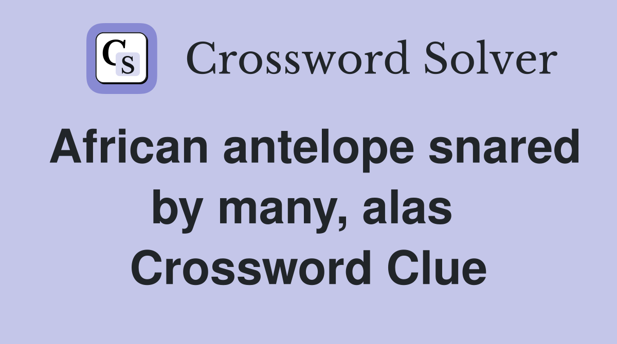 African antelope snared by many, alas  Crossword Clue