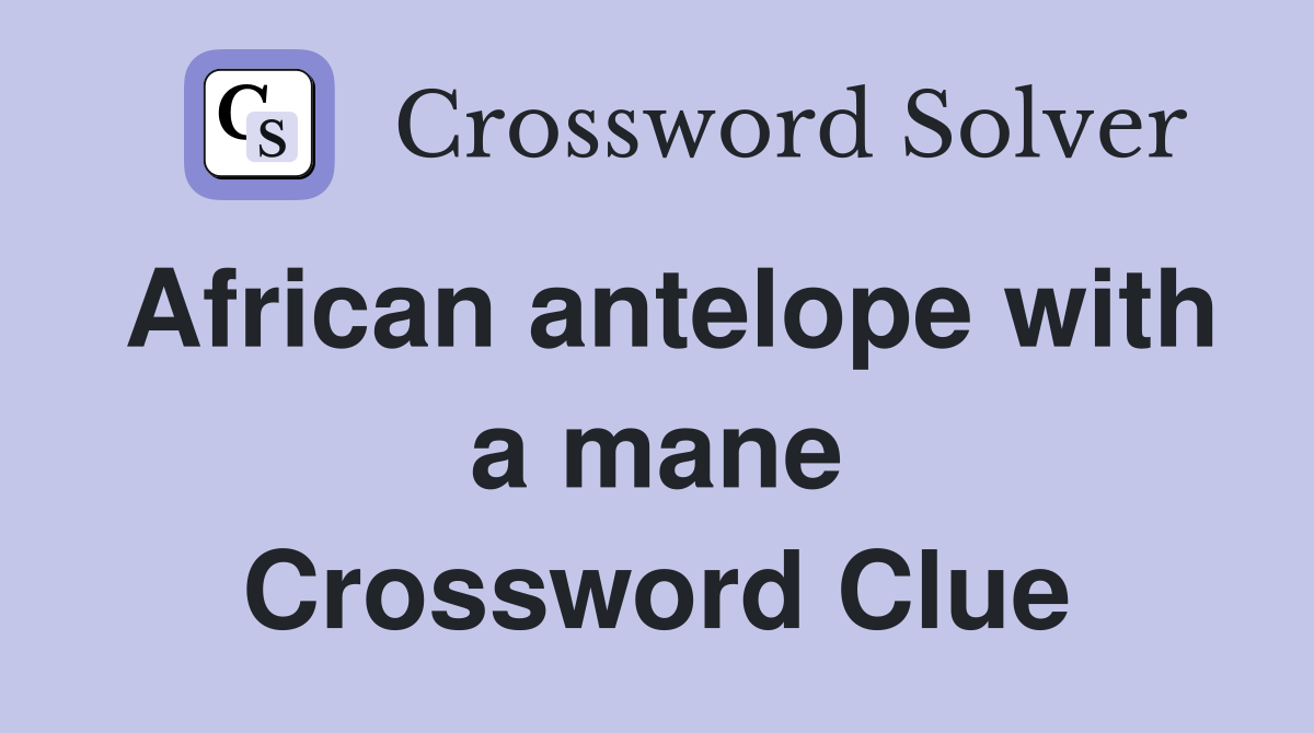 African antelope with a mane Crossword Clue