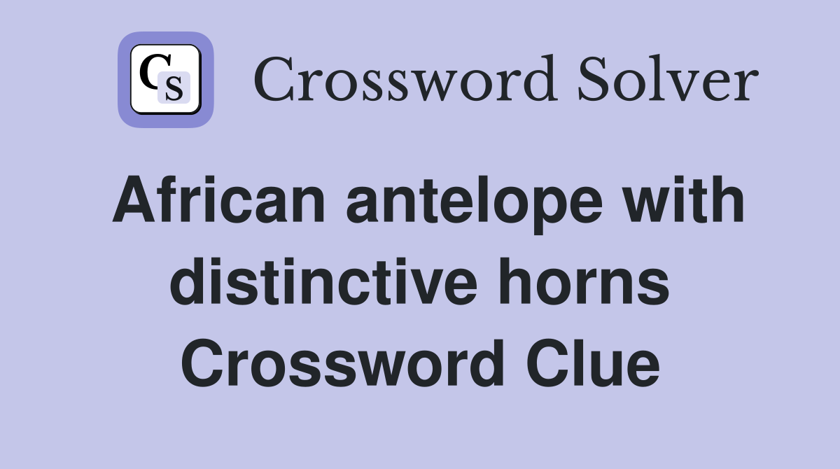 African antelope with distinctive horns Crossword Clue